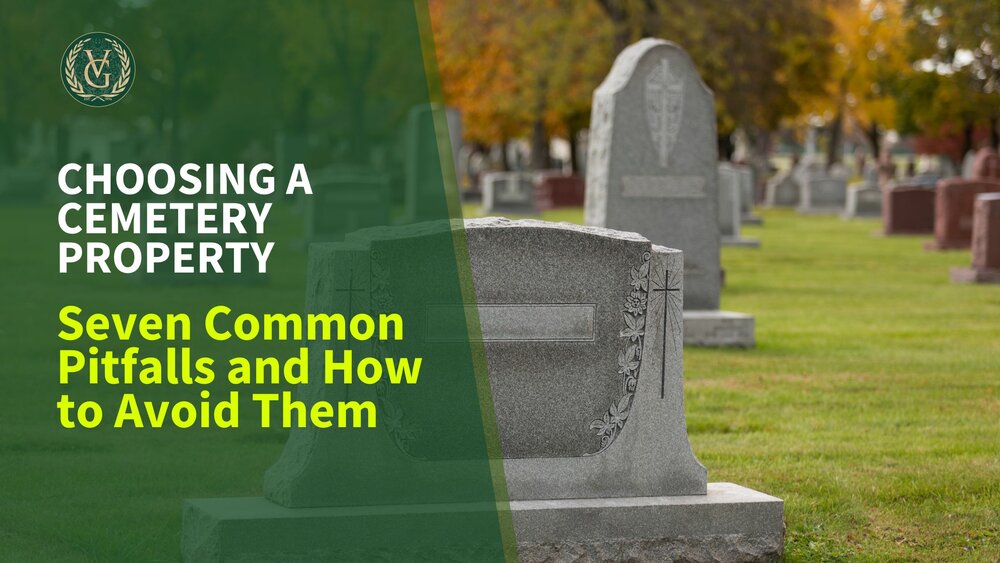 Seven Common Pitfalls When Choosing a Cemetery Property and How to Avoid Them